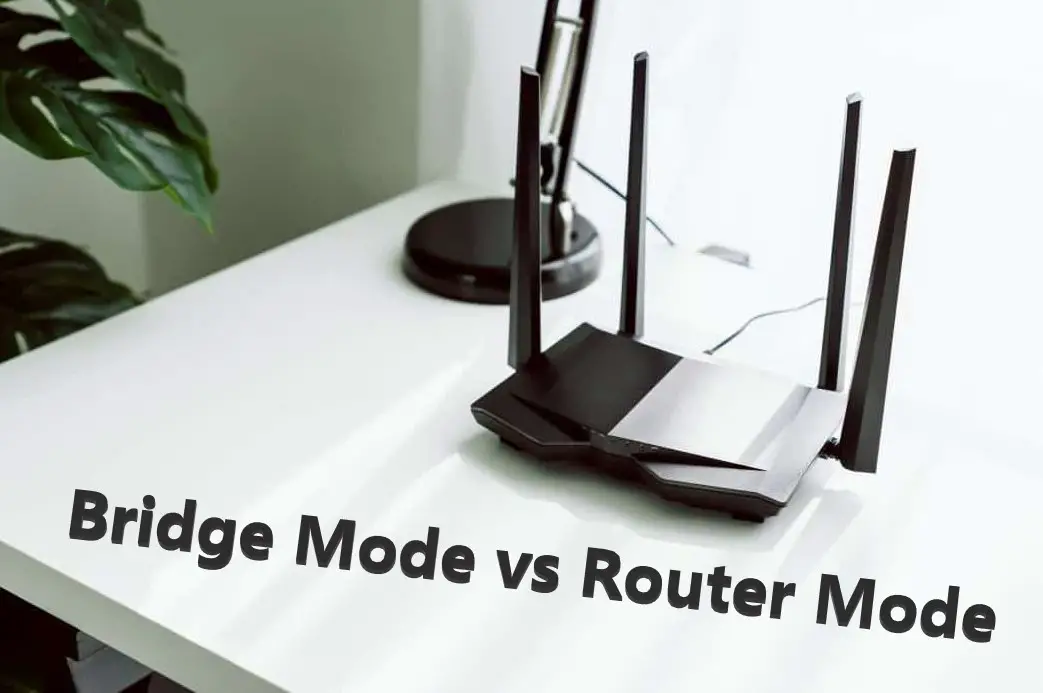 Bridge mode vs Router Mode