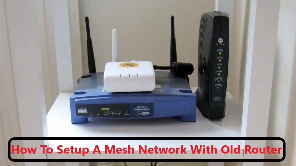 How To Setup A Mesh Network With Old Router